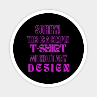 A Touch of Royal Purple on Amethyst Text 'SORRY! THIS IS SIMPLE T-SHIRT WITHOUT ANY DESIGN' - Effortlessly Elegant & Humorous Magnet